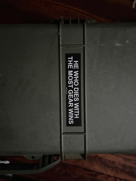 He Who Dies With The Most Gear Wins Bumper Sticker